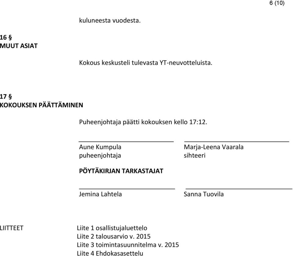 Aune Kumpula Marja-Leena Vaarala puheenjohtaja sihteeri PÖYTÄKIRJAN TARKASTAJAT Jemina Lahtela