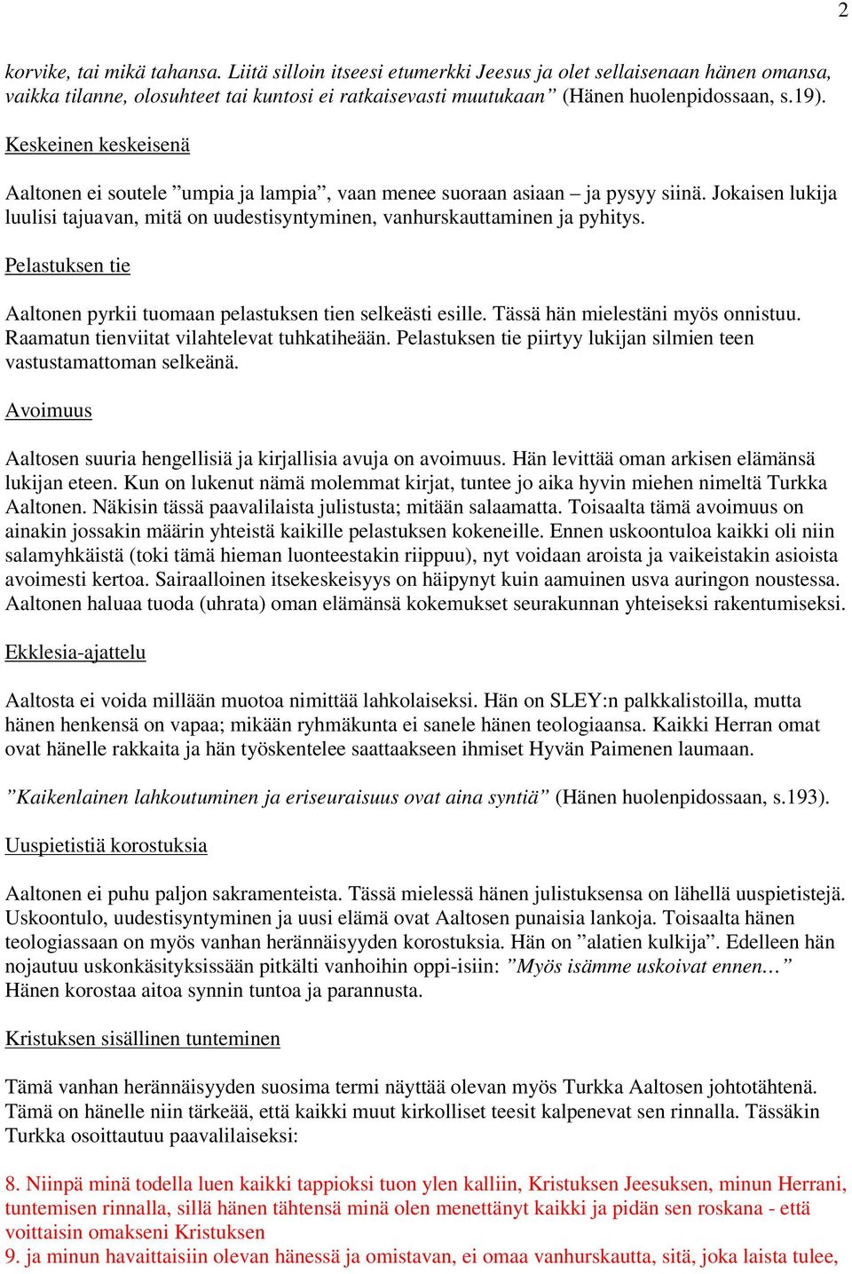 Pelastuksen tie Aaltonen pyrkii tuomaan pelastuksen tien selkeästi esille. Tässä hän mielestäni myös onnistuu. Raamatun tienviitat vilahtelevat tuhkatiheään.