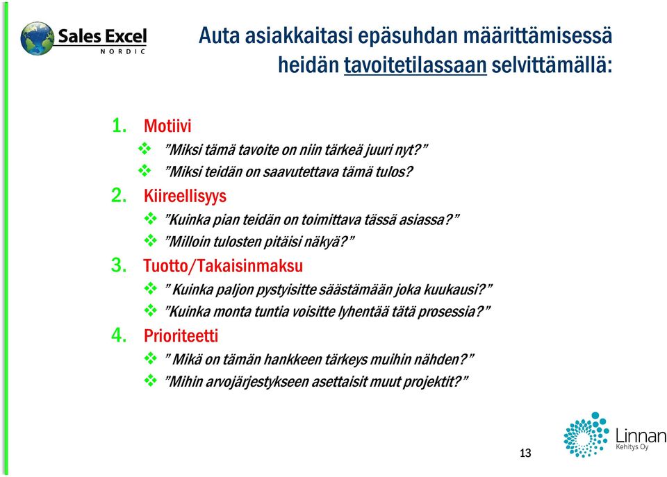 Kiireellisyys Kuinka pian teidän on toimittava tässä asiassa? Milloin tulosten pitäisi näkyä? 3.