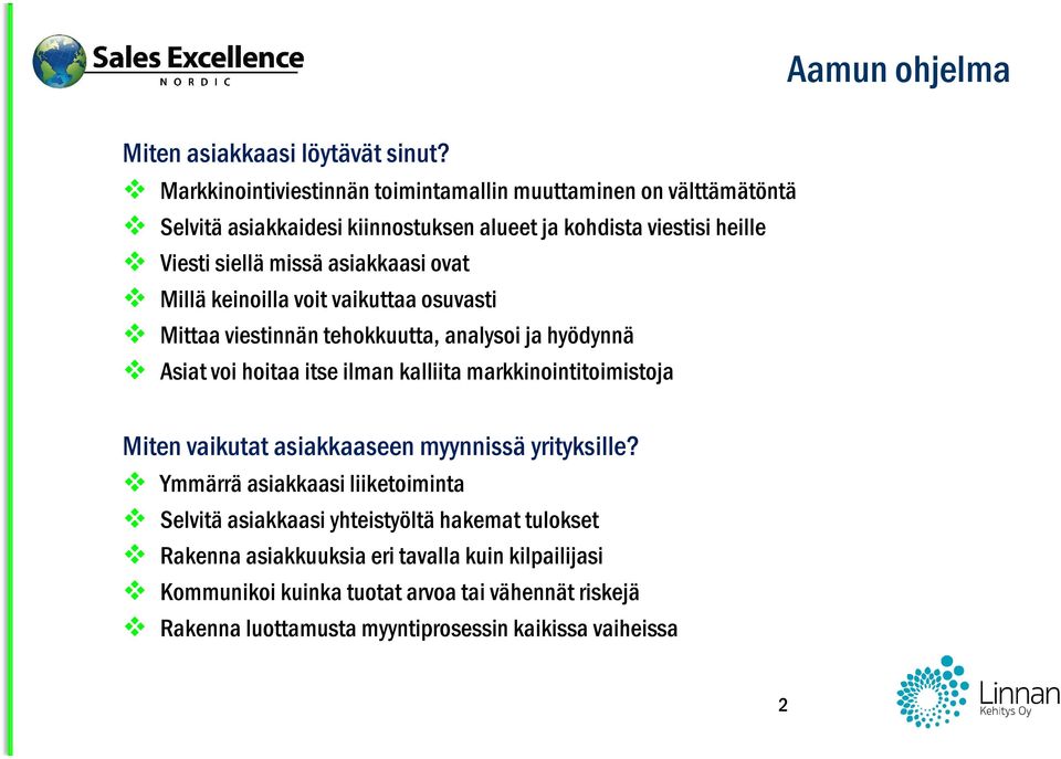 asiakkaasi ovat Millä keinoilla voit vaikuttaa osuvasti Mittaa viestinnän tehokkuutta, analysoi ja hyödynnä Asiat voi hoitaa itse ilman kalliita