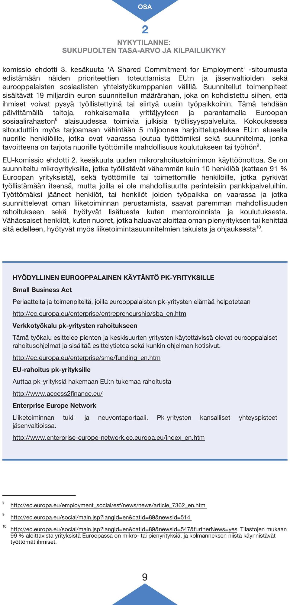 Suunnitellut toimenpiteet sisältävät 19 miljardin euron suunnitellun määrärahan, joka on kohdistettu siihen, että ihmiset voivat pysyä työllistettyinä tai siirtyä uusiin työpaikkoihin.