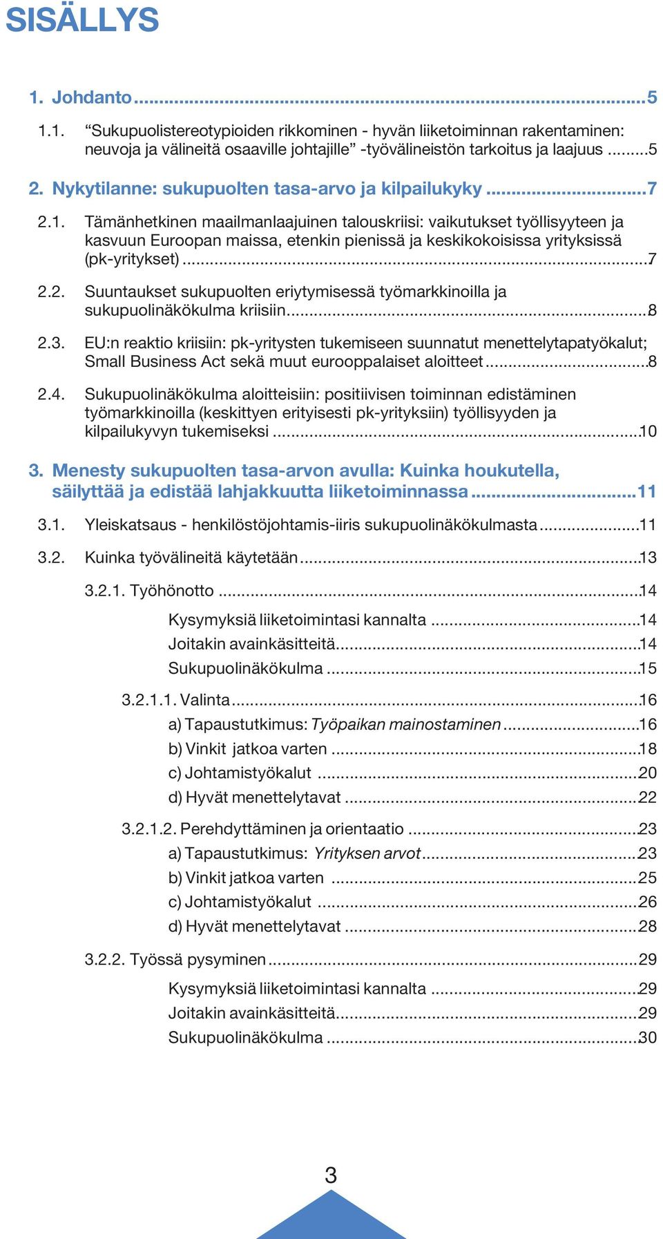 Tämänhetkinen maailmanlaajuinen talouskriisi: vaikutukset työllisyyteen ja kasvuun Euroopan maissa, etenkin pienissä ja keskikokoisissa yrityksissä (pk-yritykset)...7 2.