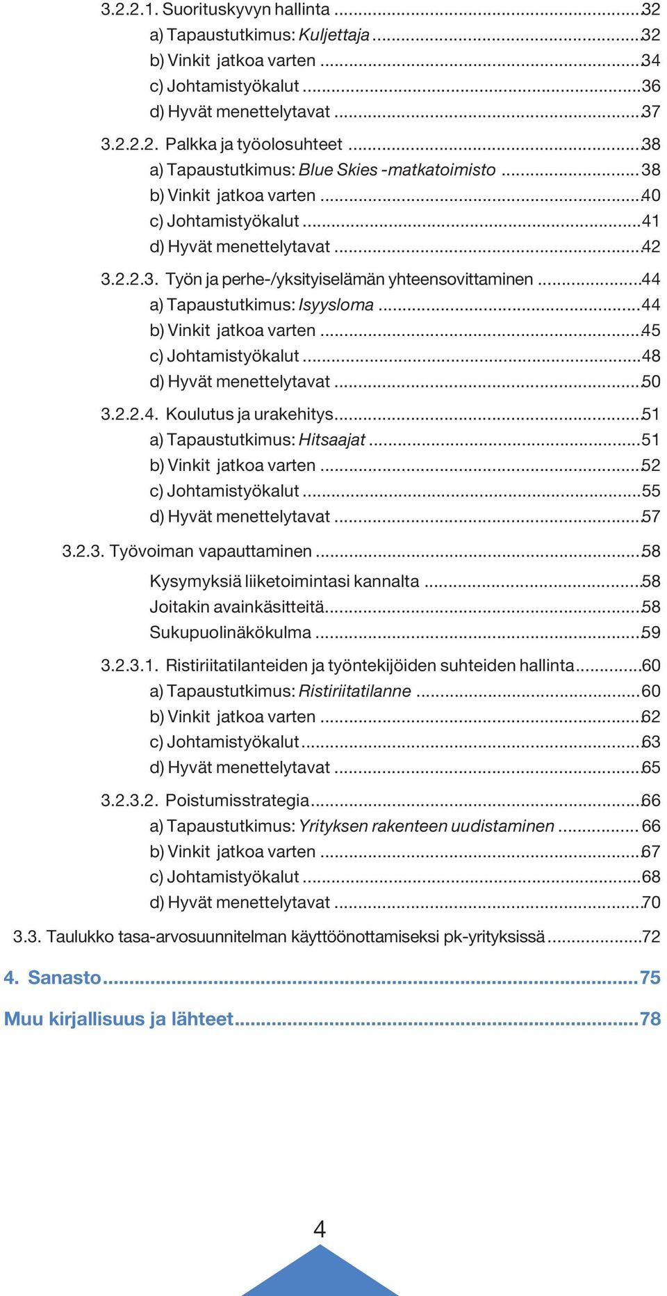 ..44 a) Tapaustutkimus: Isyysloma...44 b) Vinkit jatkoa varten...45 c) Johtamistyökalut...48 d) Hyvät menettelytavat...50 3.2.2.4. Koulutus ja urakehitys...51 a) Tapaustutkimus: Hitsaajat.