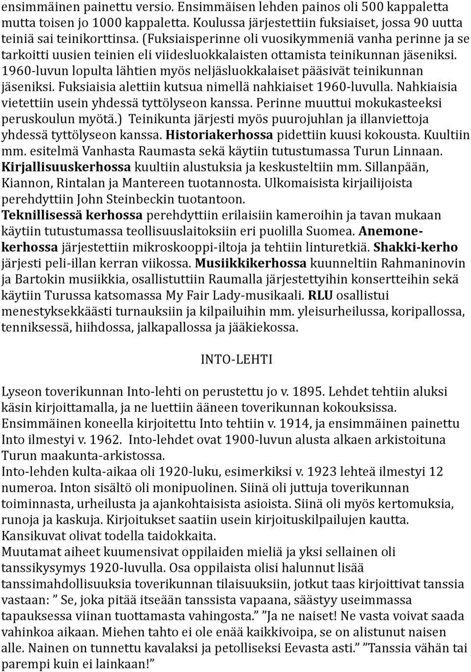 1960-luvun lopulta lähtien myös neljäsluokkalaiset pääsivät teinikunnan jäseniksi. Fuksiaisia alettiin kutsua nimellä nahkiaiset 1960-luvulla. Nahkiaisia vietettiin usein yhdessä tyttölyseon kanssa.