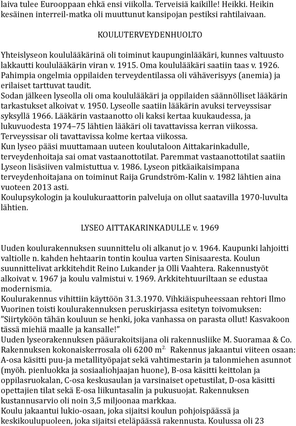 Pahimpia ongelmia oppilaiden terveydentilassa oli vähäverisyys (anemia) ja erilaiset tarttuvat taudit.