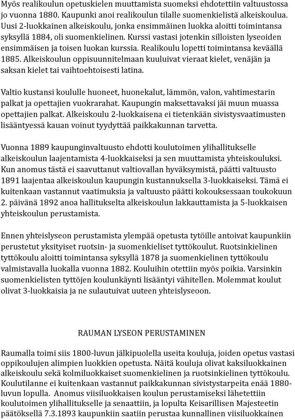 Realikoulu lopetti toimintansa keväällä 1885. Alkeiskoulun oppisuunnitelmaan kuuluivat vieraat kielet, venäjän ja saksan kielet tai vaihtoehtoisesti latina.