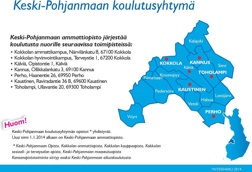 Toholampi, Ullavantie 20, 69300 Toholampi KOKKOLA Kruunupyy Pietarsaari Pedersöre Kalajoki Sievi Lestijärvi Halsua Veteli Huom! Keski-Pohjanmaan koulutusyhtymän opistot * yhdistyvät. Uusi nimi 1.