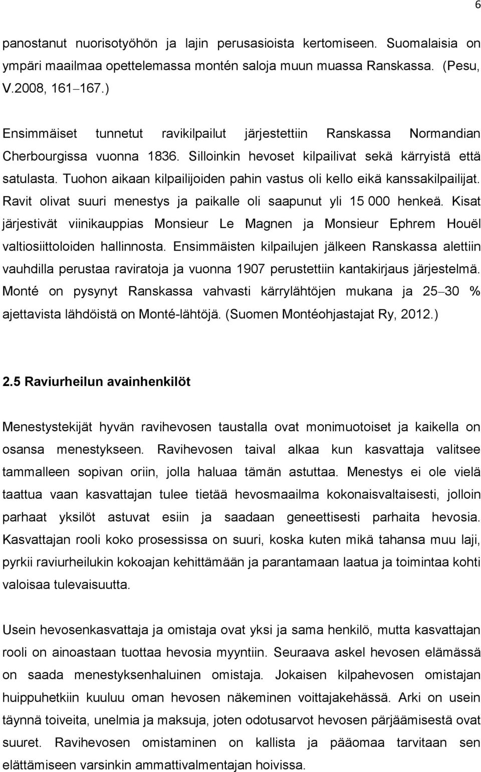 Tuohon aikaan kilpailijoiden pahin vastus oli kello eikä kanssakilpailijat. Ravit olivat suuri menestys ja paikalle oli saapunut yli 15 000 henkeä.