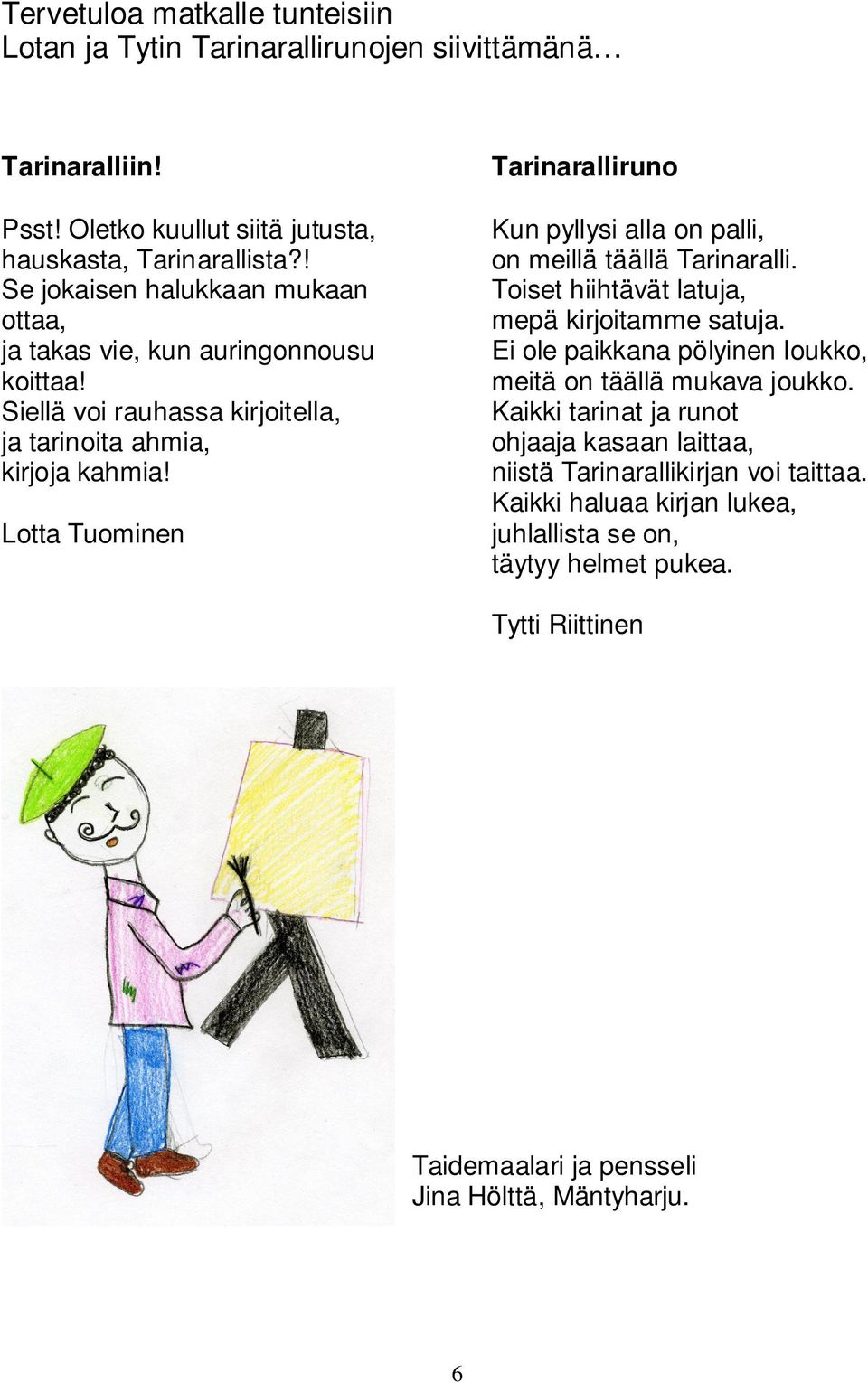 Lotta Tuominen Tarinaralliruno Kun pyllysi alla on palli, on meillä täällä Tarinaralli. Toiset hiihtävät latuja, mepä kirjoitamme satuja.