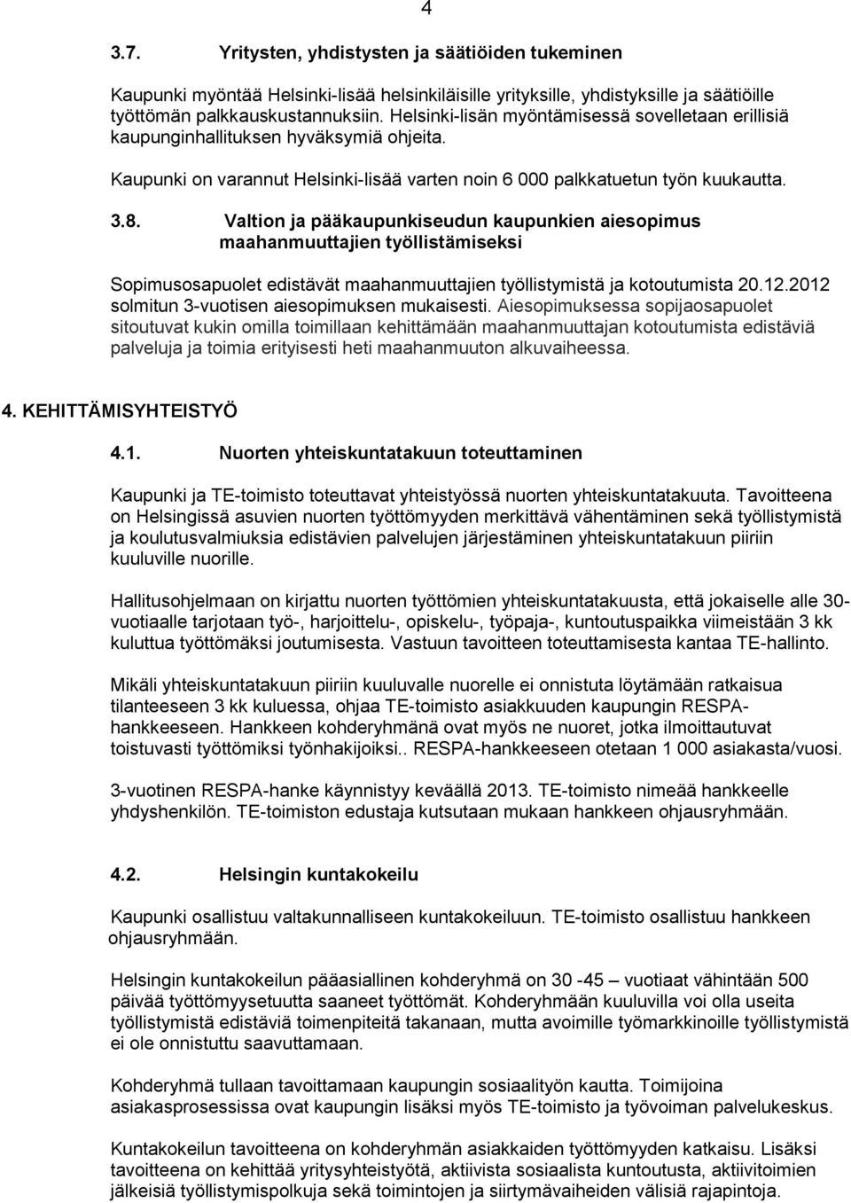 Valtion ja pääkaupunkiseudun kaupunkien aiesopimus maahanmuuttajien työllistämiseksi Sopimusosapuolet edistävät maahanmuuttajien työllistymistä ja kotoutumista 20.12.