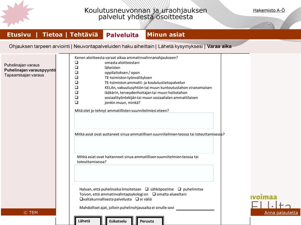 omasta aloitteestani läheisten oppilaitoksen / opon TE-toimiston työnvälityksen TE-toimiston ammatti- ja koulutustietopalvelun KELAn, vakuutusyhtiön tai muun kuntoutustahon viranomaisen lääkärin,