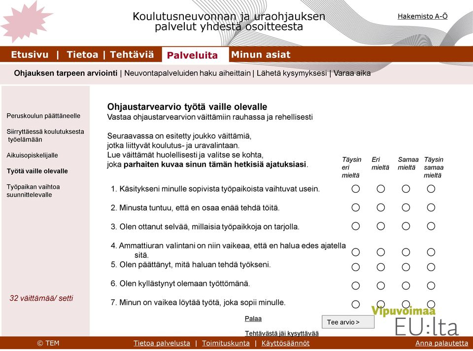 liittyvät koulutus- ja uravalintaan. Lue väittämät huolellisesti ja valitse se kohta, joka parhaiten kuvaa sinun tämän hetkisiä ajatuksiasi.
