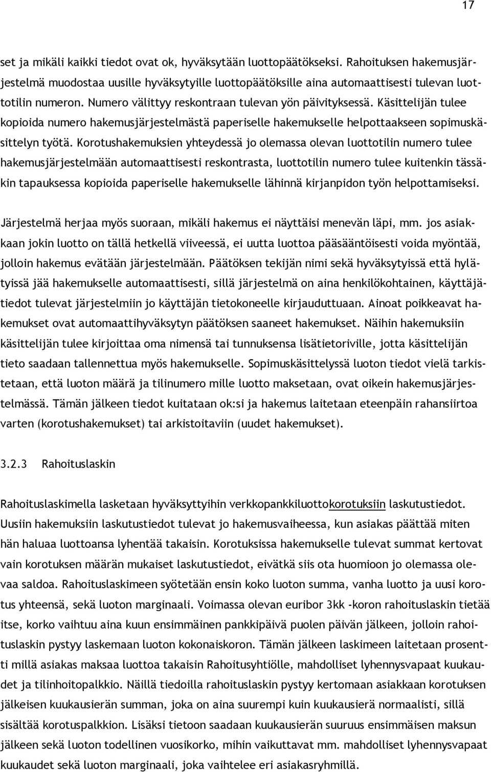 Käsittelijän tulee kopioida numero hakemusjärjestelmästä paperiselle hakemukselle helpottaakseen sopimuskäsittelyn työtä.