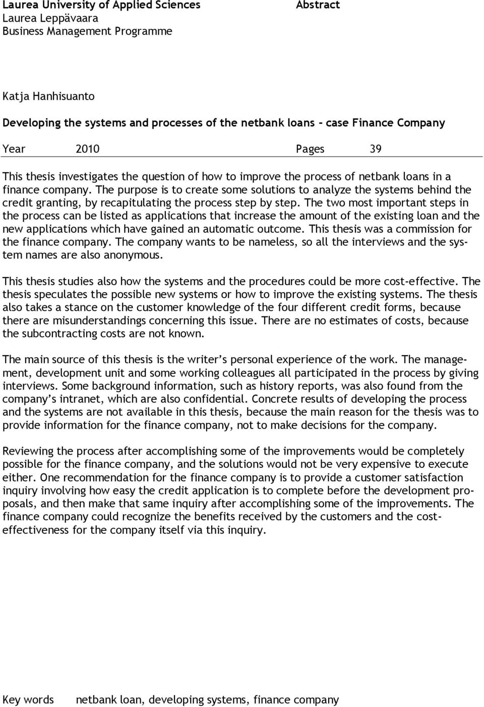 The purpose is to create some solutions to analyze the systems behind the credit granting, by recapitulating the process step by step.