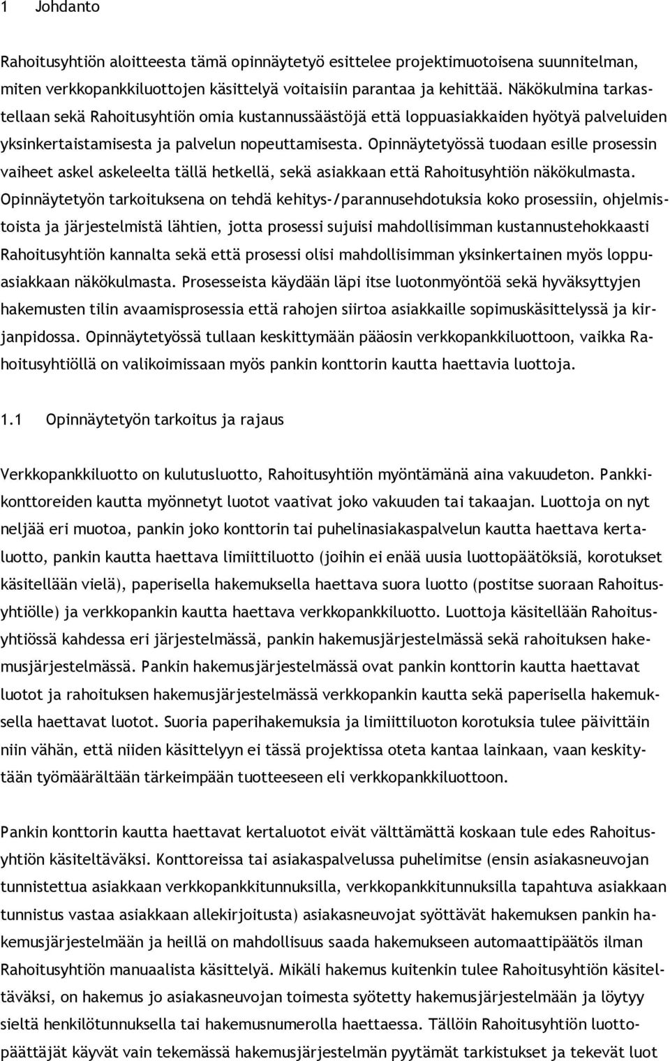 Opinnäytetyössä tuodaan esille prosessin vaiheet askel askeleelta tällä hetkellä, sekä asiakkaan että Rahoitusyhtiön näkökulmasta.