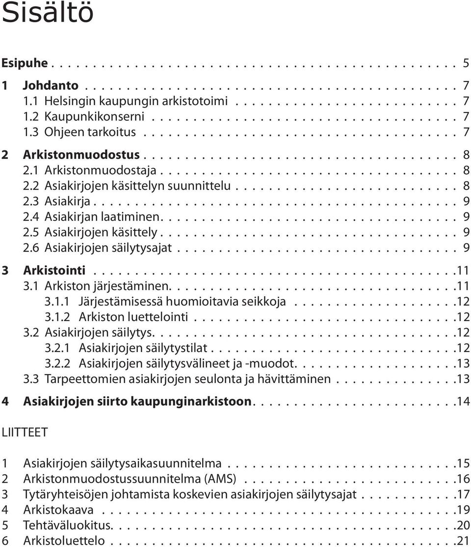 .......................... 8 2.3 Asiakirja............................................ 9 2.4 Asiakirjan laatiminen.................................... 9 2.5 Asiakirjojen käsittely.................................... 9 2.6 Asiakirjojen säilytysajat.