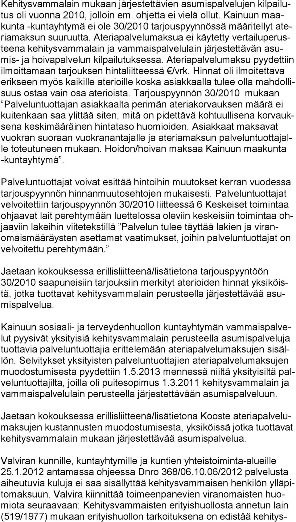 Ateriapalvelumaksua ei käytetty ver tai lu pe rustee na kehitysvammalain ja vammaispalvelulain järjestettävän asumis- ja hoivapalvelun kilpailutuksessa.