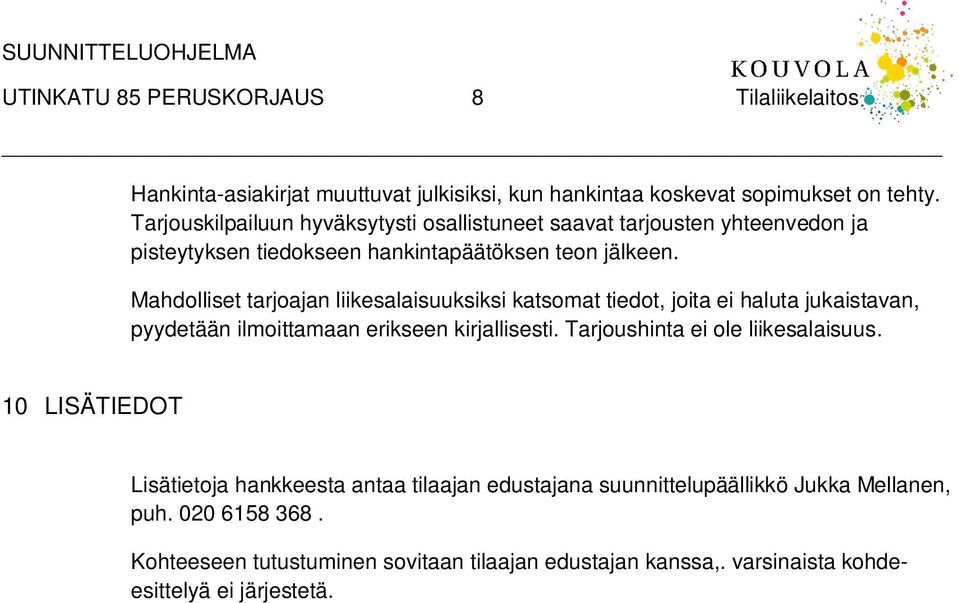 Mahdolliset tarjoajan liikesalaisuuksiksi katsomat tiedot, joita ei haluta jukaistavan, pyydetään ilmoittamaan erikseen kirjallisesti.