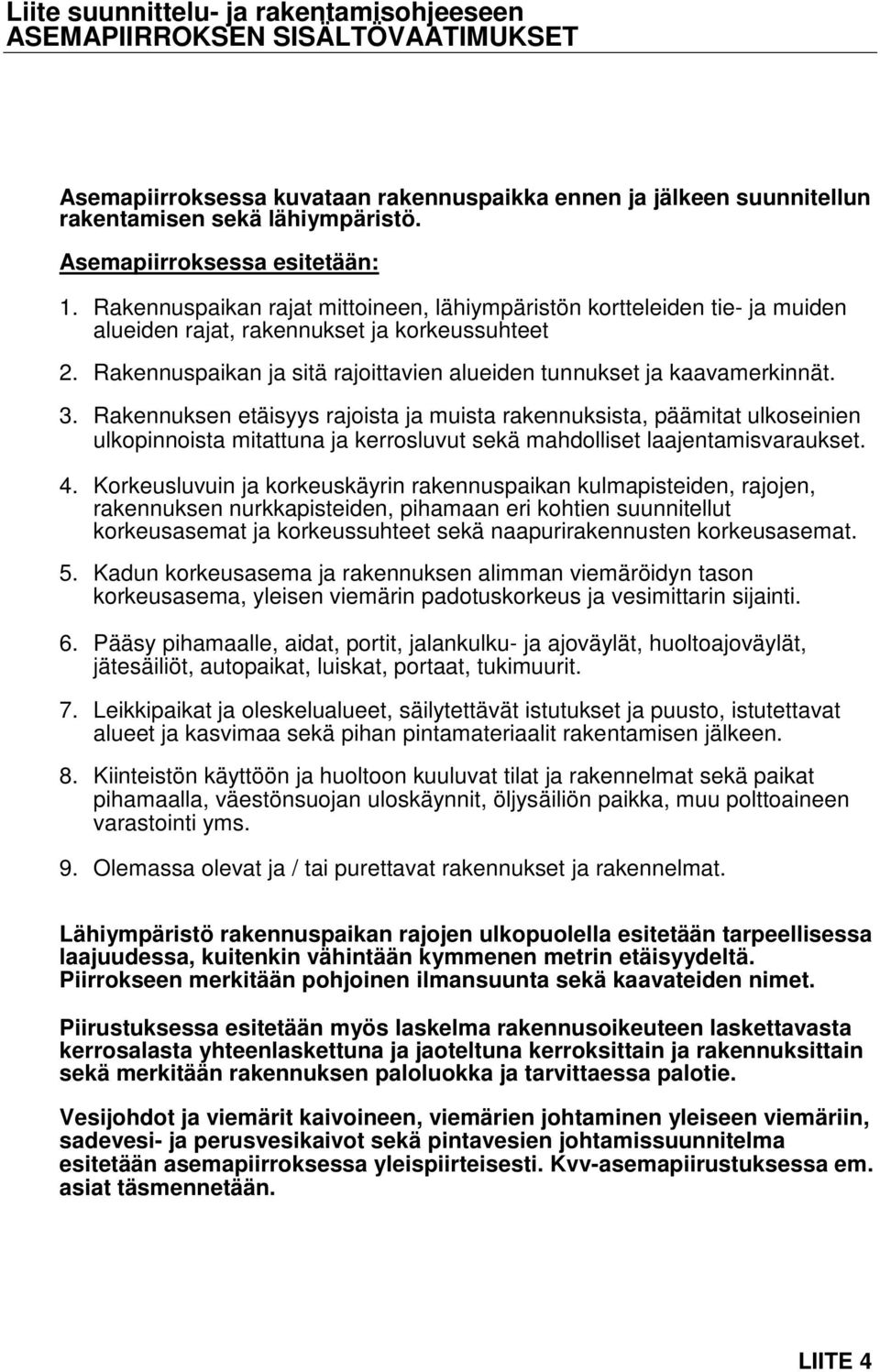 Rakennuspaikan ja sitä rajoittavien alueiden tunnukset ja kaavamerkinnät. 3.