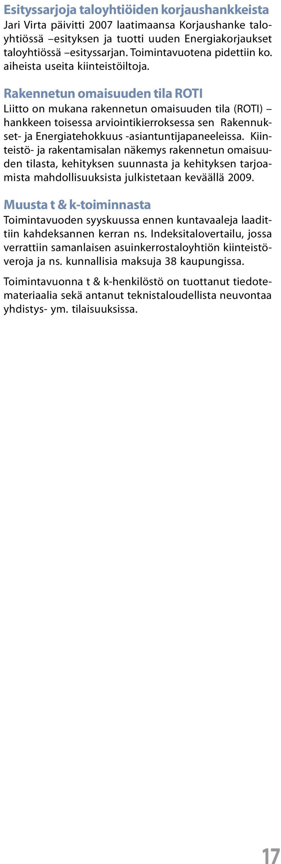 Rakennetun omaisuuden tila ROTI Liitto on mukana rakennetun omaisuuden tila (ROTI) hankkeen toisessa arviointikierroksessa sen Rakennukset- ja Energiatehokkuus -asiantuntijapaneeleissa.