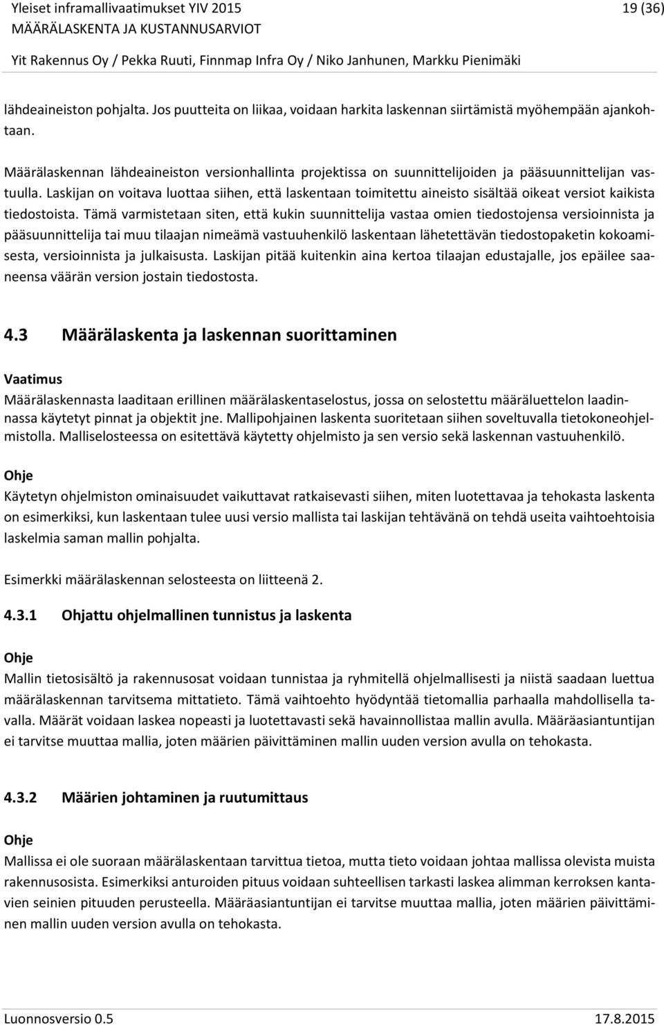 Laskijan on voitava luottaa siihen, että laskentaan toimitettu aineisto sisältää oikeat versiot kaikista tiedostoista.