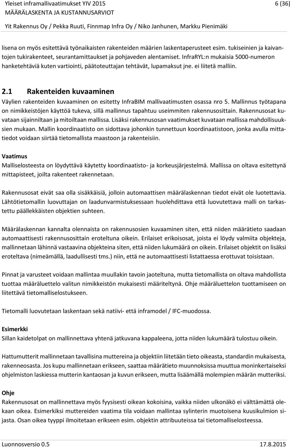 1 Rakenteiden kuvaaminen Väylien rakenteiden kuvaaminen on esitetty InfraBIM mallivaatimusten osassa nro 5.