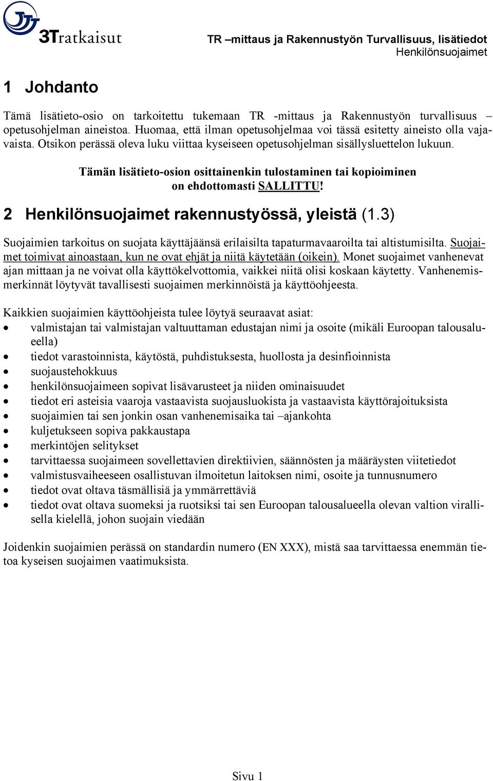 2 rakennustyössä, yleistä (1.3) Suojaimien tarkoitus on suojata käyttäjäänsä erilaisilta tapaturmavaaroilta tai altistumisilta.