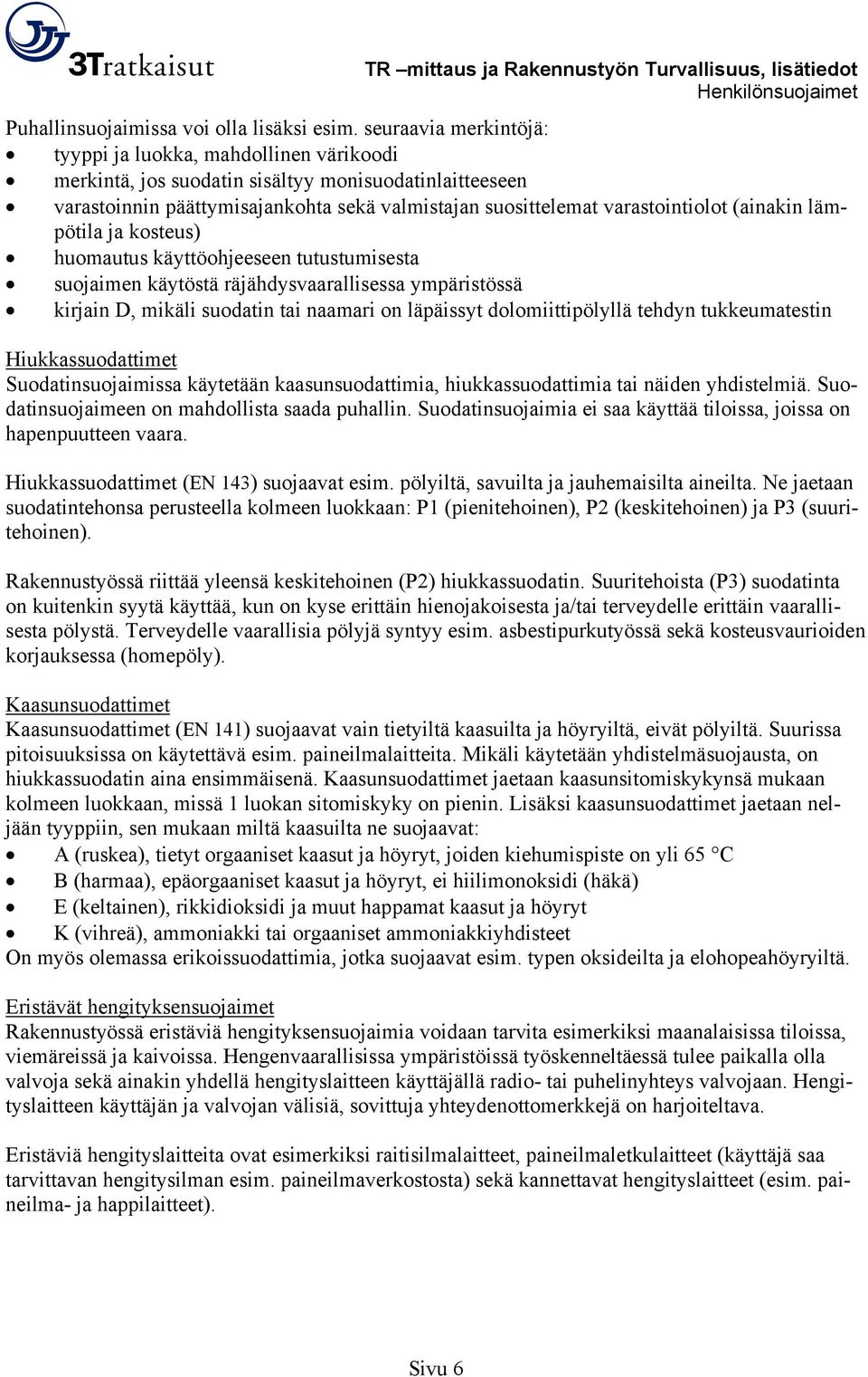 (ainakin lämpötila ja kosteus) huomautus käyttöohjeeseen tutustumisesta suojaimen käytöstä räjähdysvaarallisessa ympäristössä kirjain D, mikäli suodatin tai naamari on läpäissyt dolomiittipölyllä