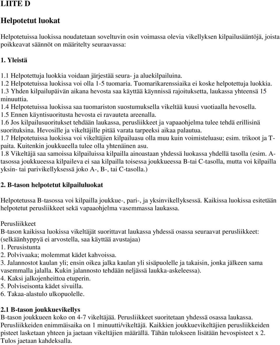 1.4 Helpotetuissa luokissa saa tuomariston suostumuksella vikeltää kuusi vuotiaalla hevosella. 1.