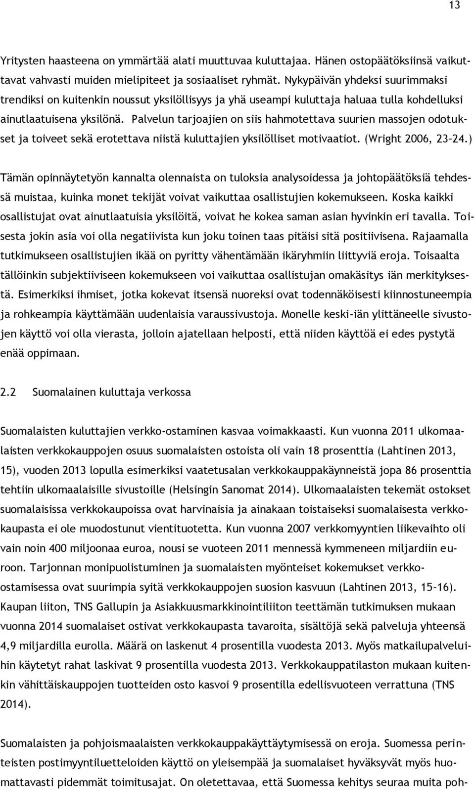 Palvelun tarjoajien on siis hahmotettava suurien massojen odotukset ja toiveet sekä erotettava niistä kuluttajien yksilölliset motivaatiot. (Wright 2006, 23 24.