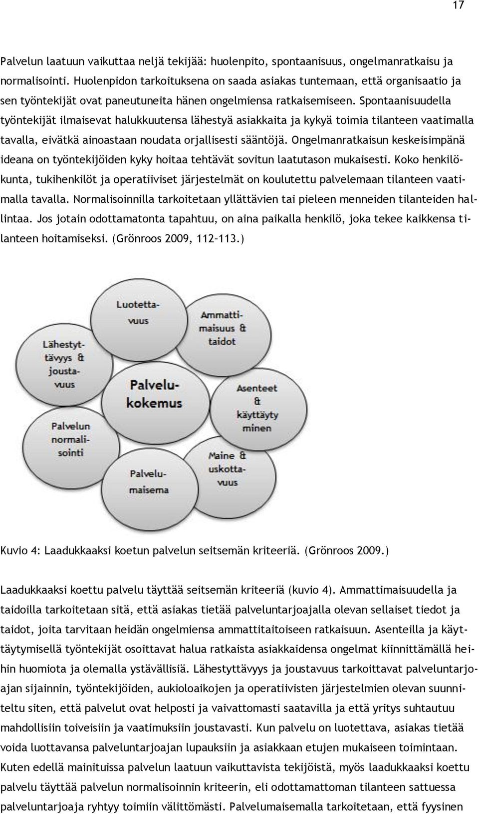 Spontaanisuudella työntekijät ilmaisevat halukkuutensa lähestyä asiakkaita ja kykyä toimia tilanteen vaatimalla tavalla, eivätkä ainoastaan noudata orjallisesti sääntöjä.