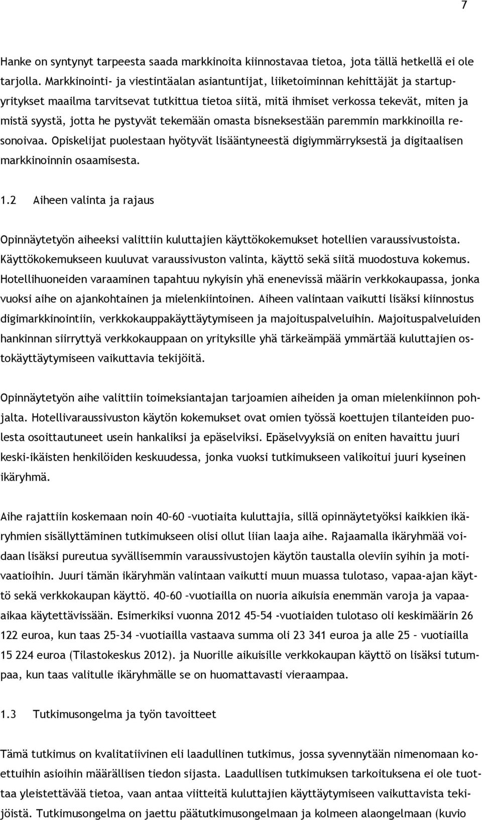 pystyvät tekemään omasta bisneksestään paremmin markkinoilla resonoivaa. Opiskelijat puolestaan hyötyvät lisääntyneestä digiymmärryksestä ja digitaalisen markkinoinnin osaamisesta. 1.