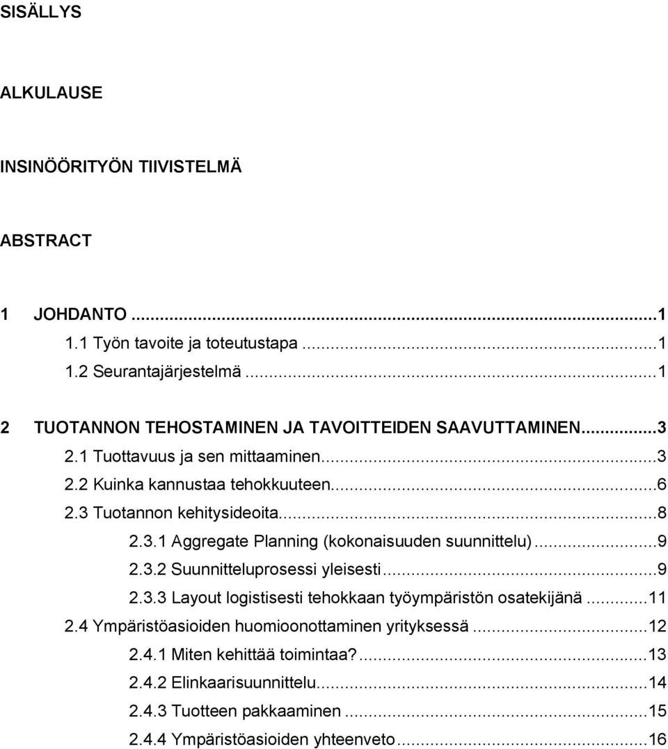 3 Tuotannon kehitysideoita...8 2.3.1 Aggregate Planning (kokonaisuuden suunnittelu)...9 2.3.2 Suunnitteluprosessi yleisesti...9 2.3.3 Layout logistisesti tehokkaan työympäristön osatekijänä.