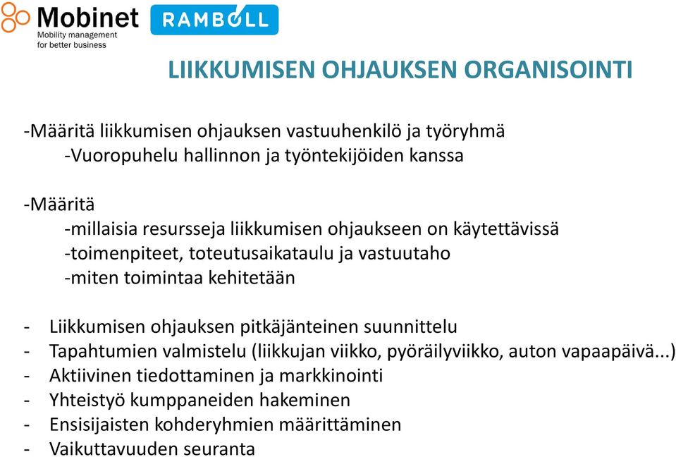 toimintaa kehitetään Liikkumisen ohjauksen pitkäjänteinen suunnittelu Tapahtumien valmistelu (liikkujan viikko, pyöräilyviikko, auton