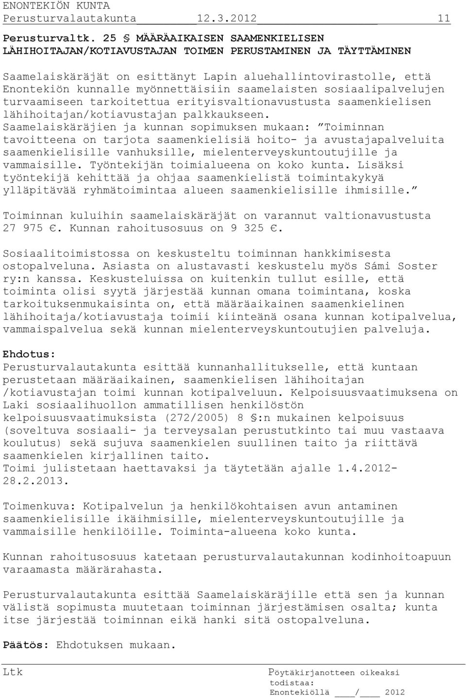 saamelaisten sosiaalipalvelujen turvaamiseen tarkoitettua erityisvaltionavustusta saamenkielisen lähihoitajan/kotiavustajan palkkaukseen.
