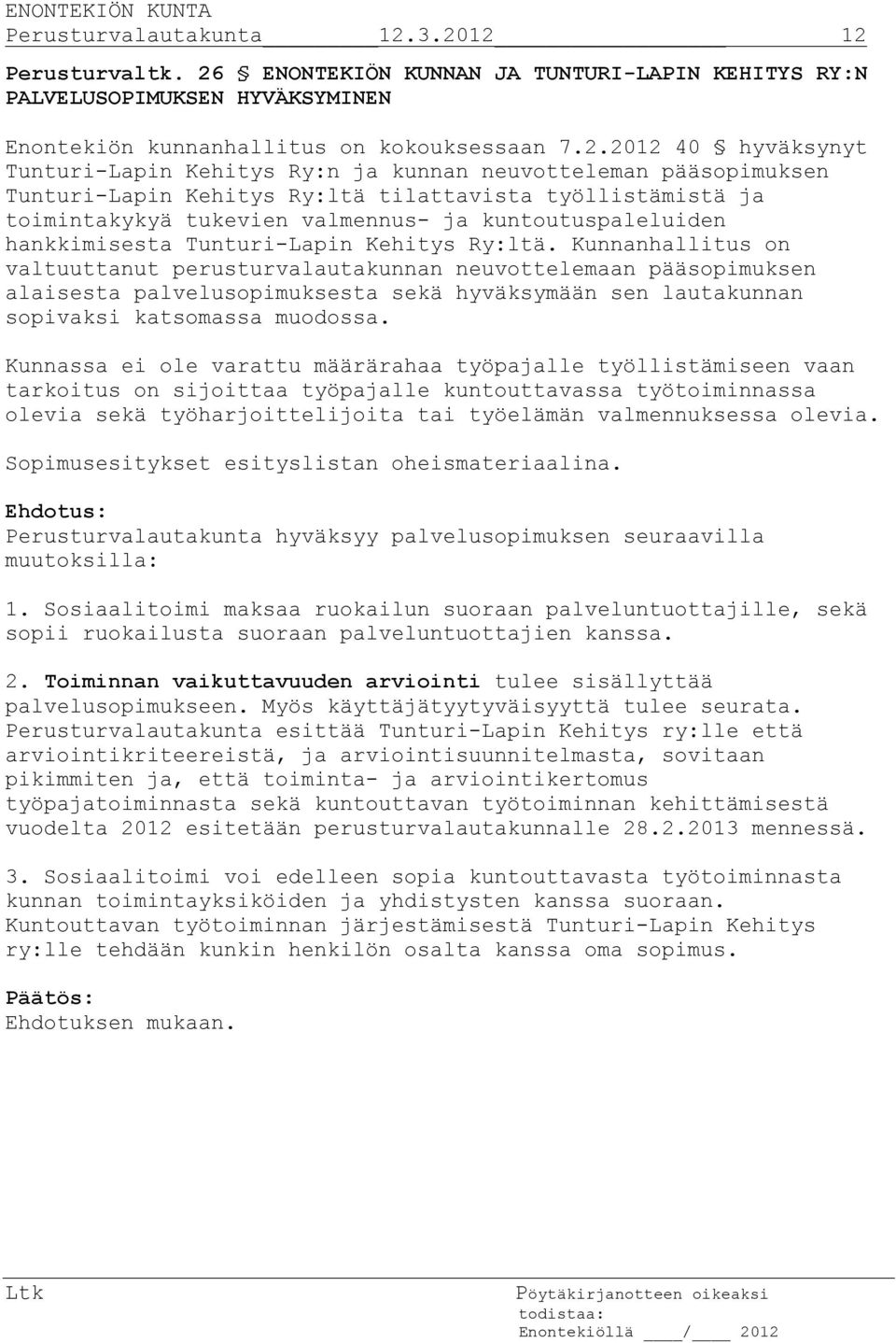 ja kunnan neuvotteleman pääsopimuksen Tunturi-Lapin Kehitys Ry:ltä tilattavista työllistämistä ja toimintakykyä tukevien valmennus- ja kuntoutuspaleluiden hankkimisesta Tunturi-Lapin Kehitys Ry:ltä.
