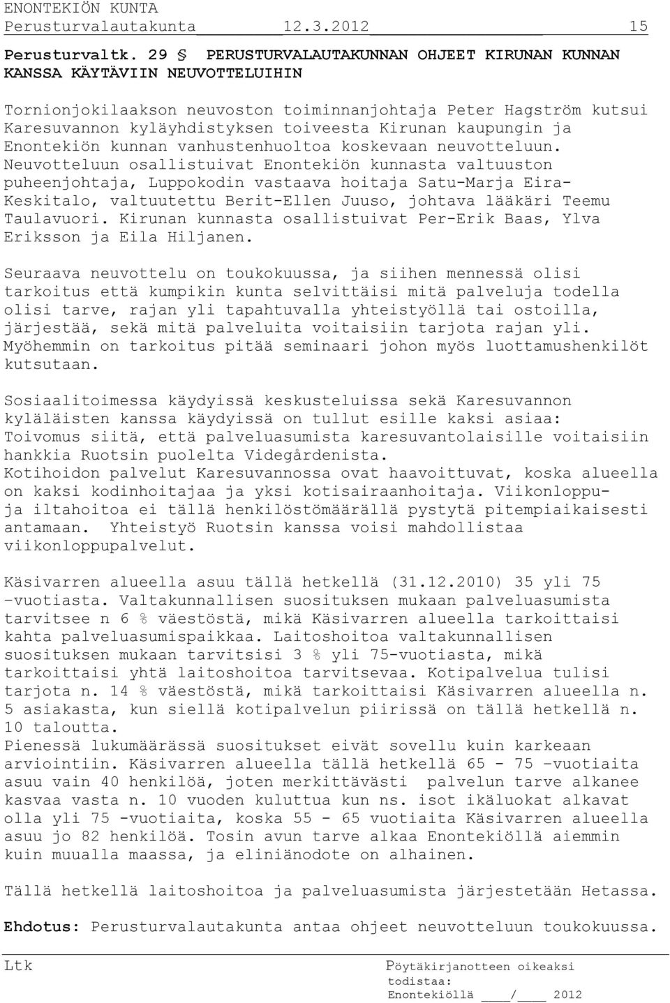 kaupungin ja Enontekiön kunnan vanhustenhuoltoa koskevaan neuvotteluun.
