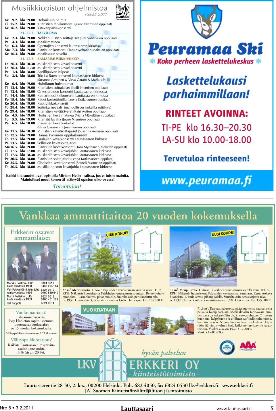 3. klo 19.00 Maaliskuun säveliä 21.-25.3. KAMARIMUSIIKKIVIIKKO La 26.3. klo 10.30 Muskarilaisten kevätkonsertti La 26.3. klo 11.30 Muskarilaisten kevätkonsertti Pe 1.4. klo 18.