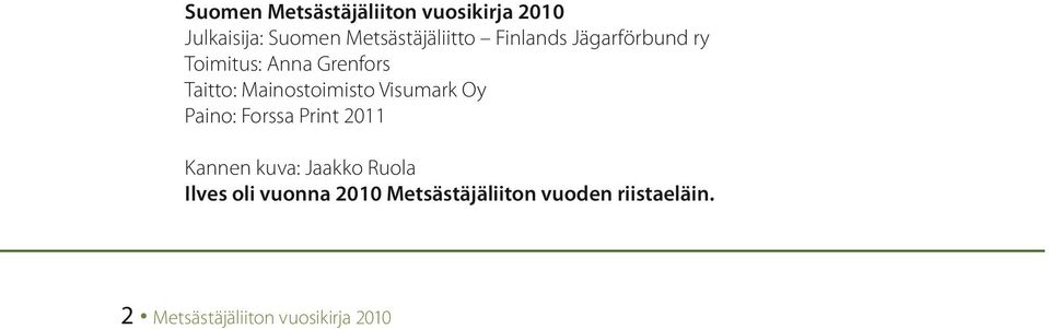 Visumark Oy Paino: Forssa Print 2011 Kannen kuva: Jaakko Ruola Ilves oli