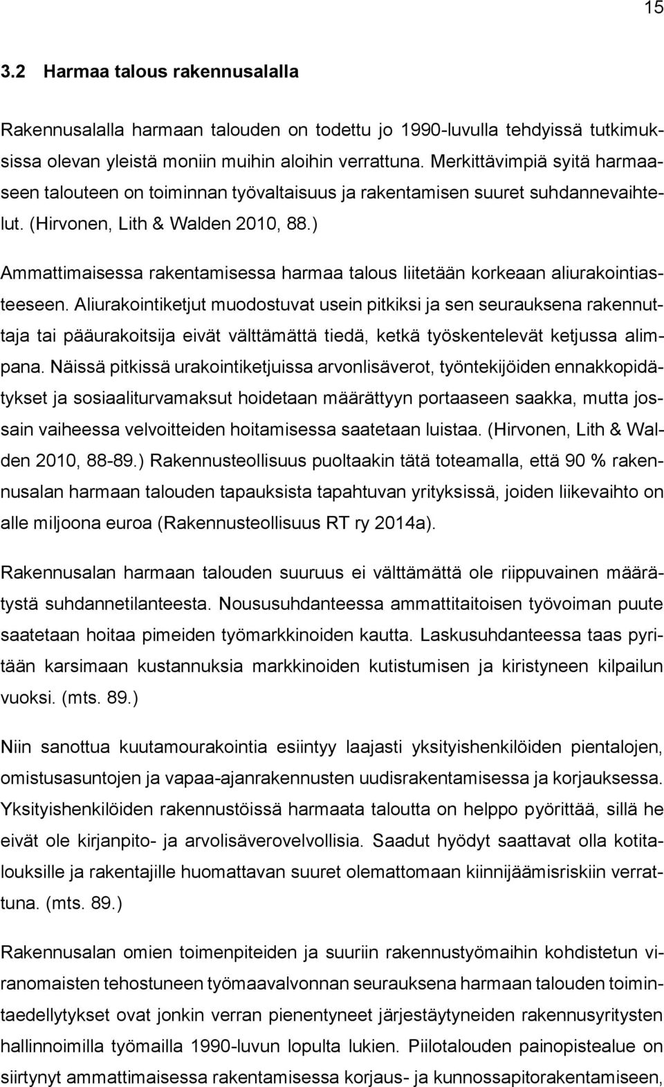 ) Ammattimaisessa rakentamisessa harmaa talous liitetään korkeaan aliurakointiasteeseen.