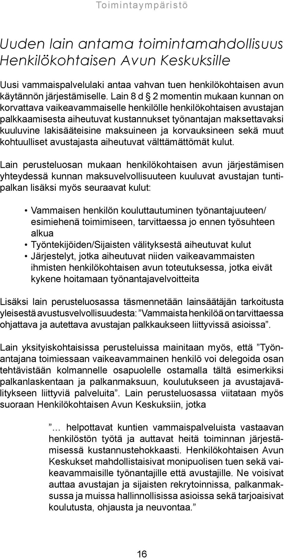 maksuineen ja korvauksineen sekä muut kohtuulliset avustajasta aiheutuvat välttämättömät kulut.