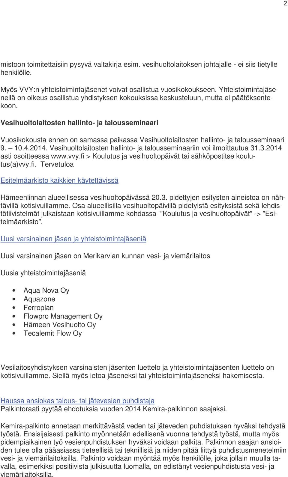Vesihuoltolaitosten hallinto- ja talousseminaari Vuosikokousta ennen on samassa paikassa Vesihuoltolaitosten hallinto- ja talousseminaari 9. 10.4.2014.
