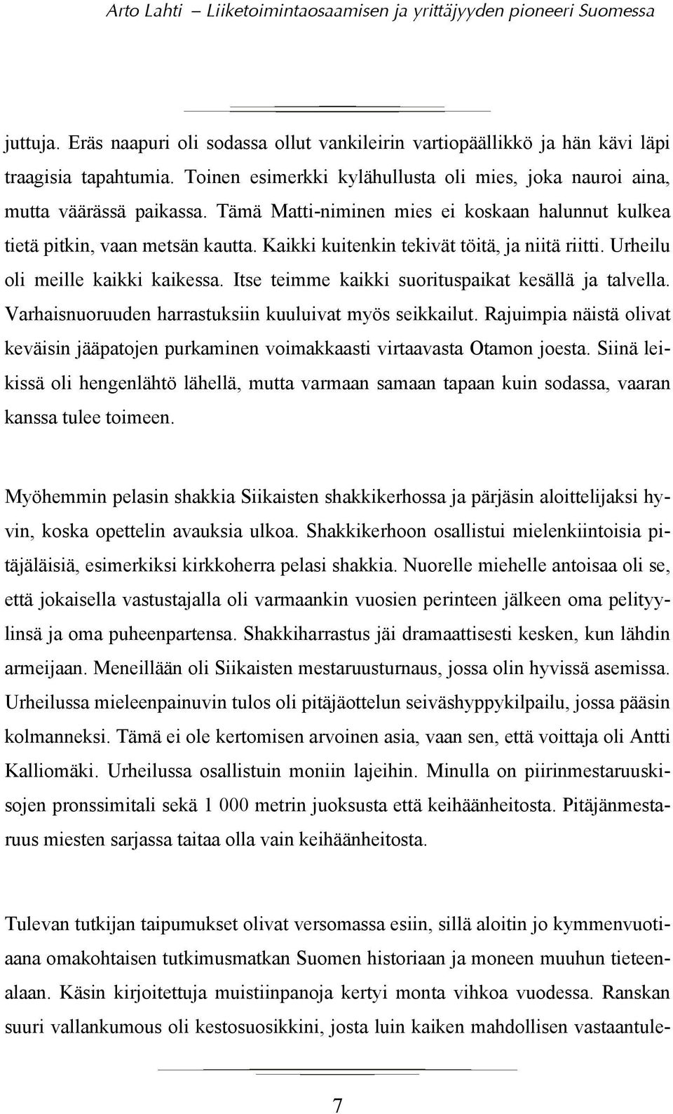 Itse teimme kaikki suorituspaikat kesällä ja talvella. Varhaisnuoruuden harrastuksiin kuuluivat myös seikkailut.