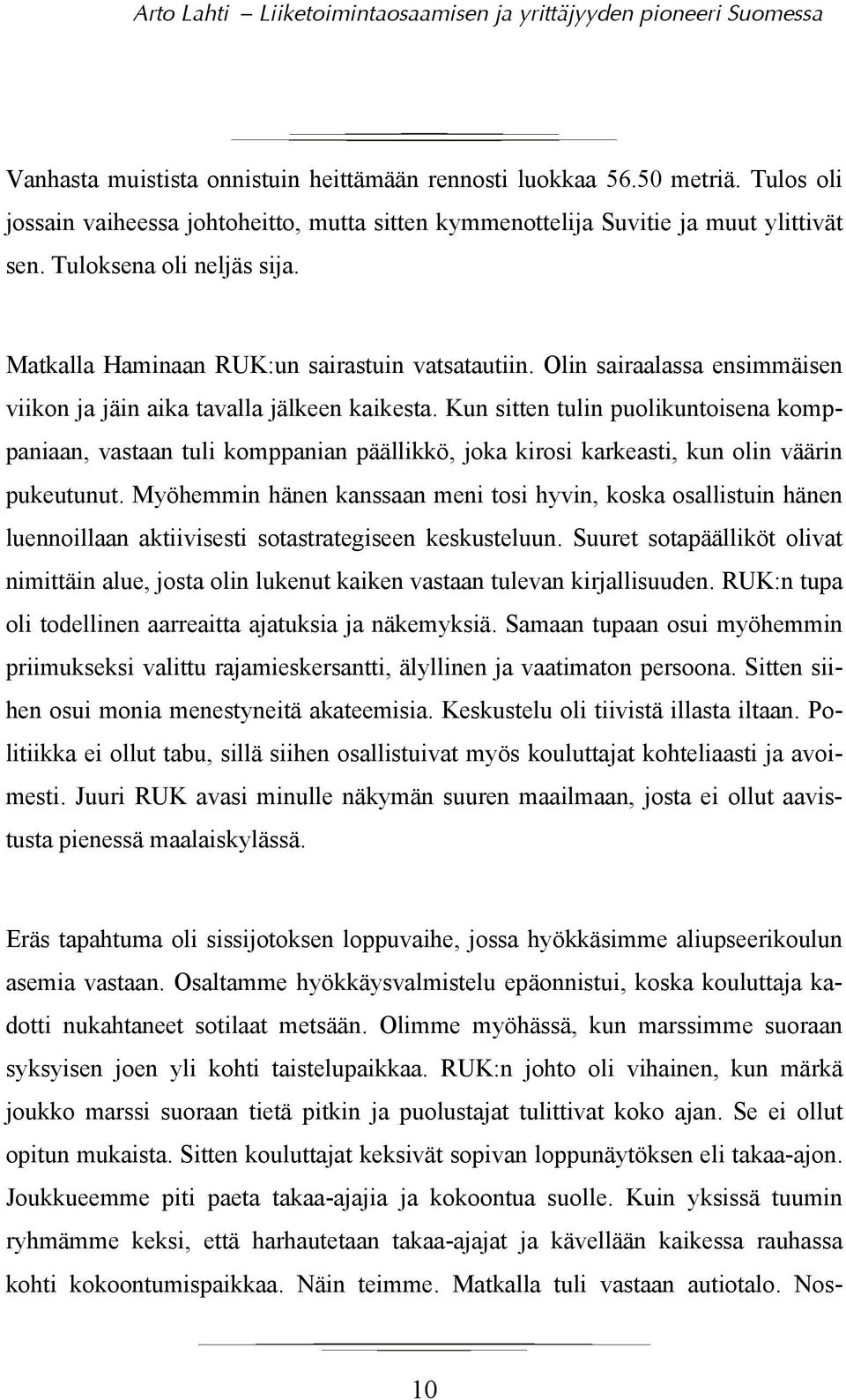 Kun sitten tulin puolikuntoisena komppaniaan, vastaan tuli komppanian päällikkö, joka kirosi karkeasti, kun olin väärin pukeutunut.