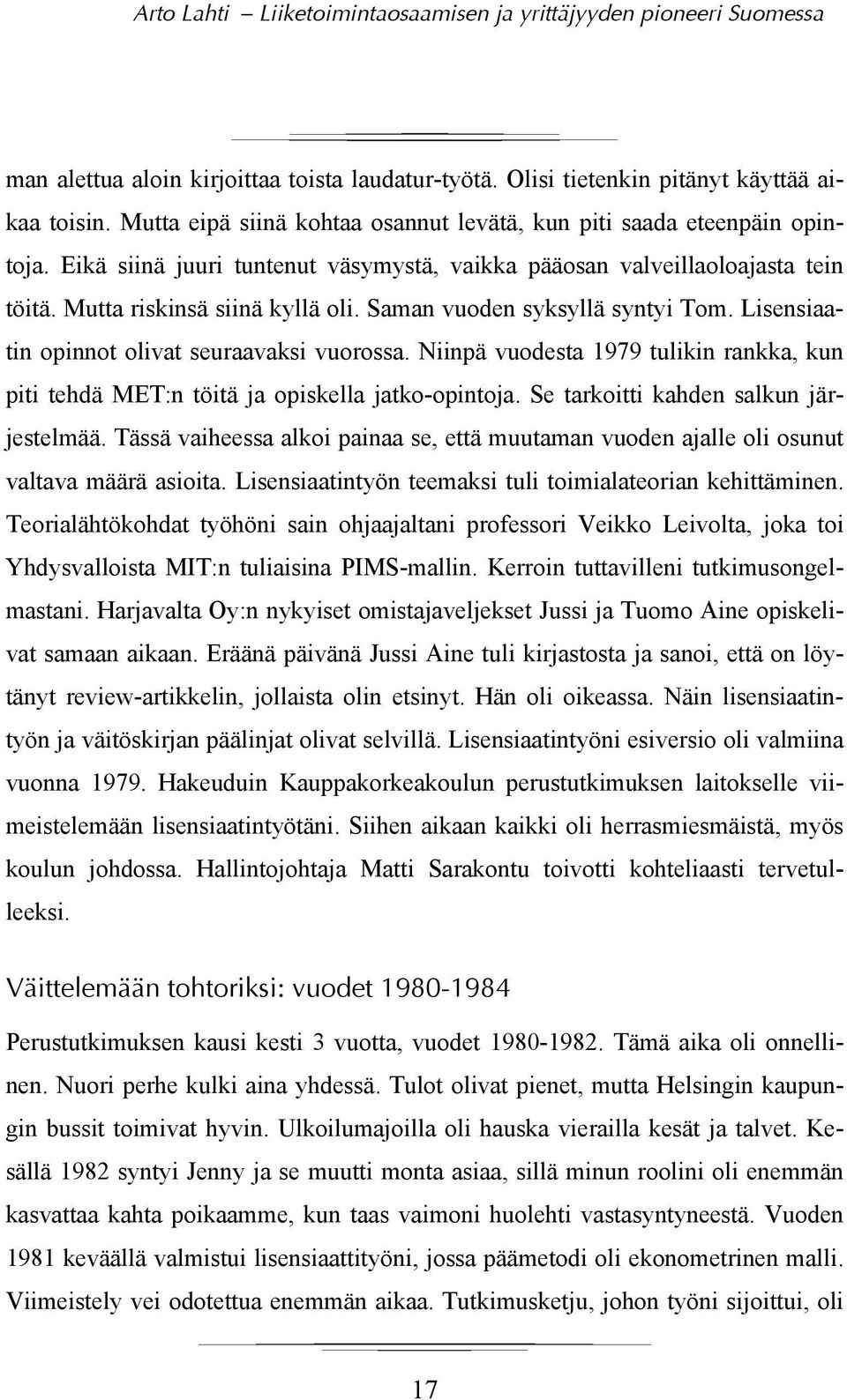 Niinpä vuodesta 1979 tulikin rankka, kun piti tehdä MET:n töitä ja opiskella jatko-opintoja. Se tarkoitti kahden salkun järjestelmää.