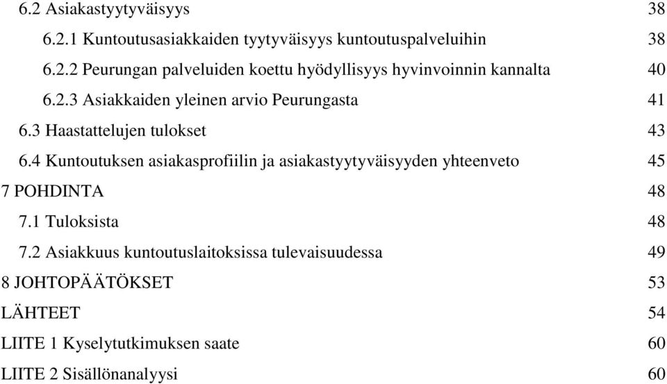 4 Kuntoutuksen asiakasprofiilin ja asiakastyytyväisyyden yhteenveto 45 7 POHDINTA 48 7.1 Tuloksista 48 7.