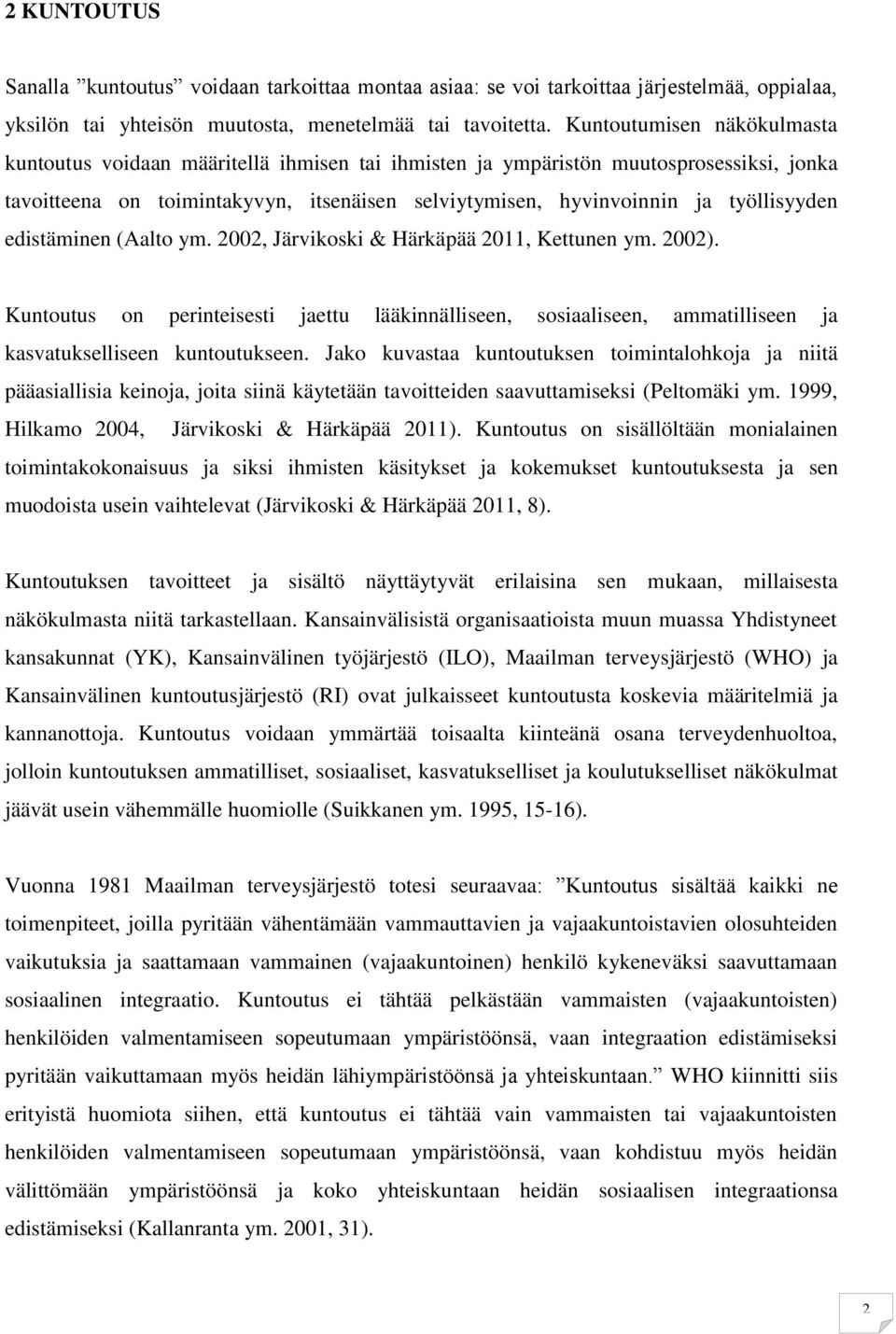 työllisyyden edistäminen (Aalto ym. 2002, Järvikoski & Härkäpää 2011, Kettunen ym. 2002).