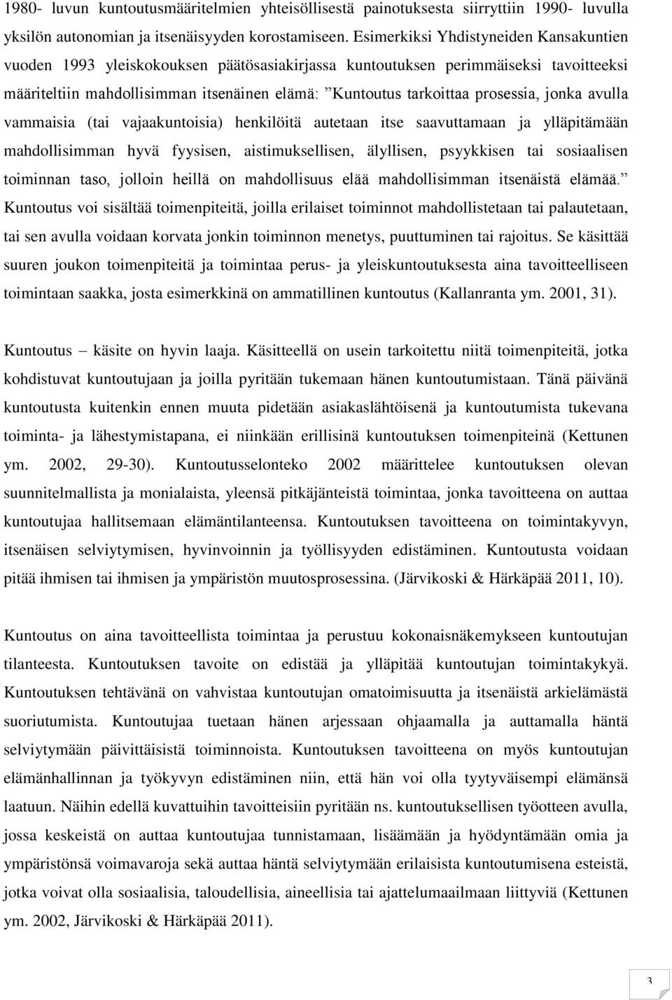 prosessia, jonka avulla vammaisia (tai vajaakuntoisia) henkilöitä autetaan itse saavuttamaan ja ylläpitämään mahdollisimman hyvä fyysisen, aistimuksellisen, älyllisen, psyykkisen tai sosiaalisen