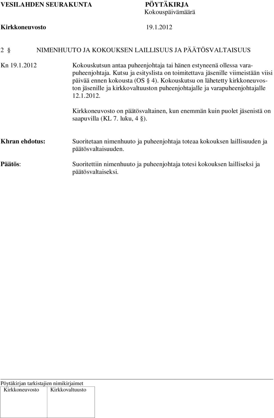 Kokouskutsu on lähetetty kirkkoneuvoston jäsenille ja kirkkovaltuuston puheenjohtajalle ja varapuheenjohtajalle 12.1.2012.