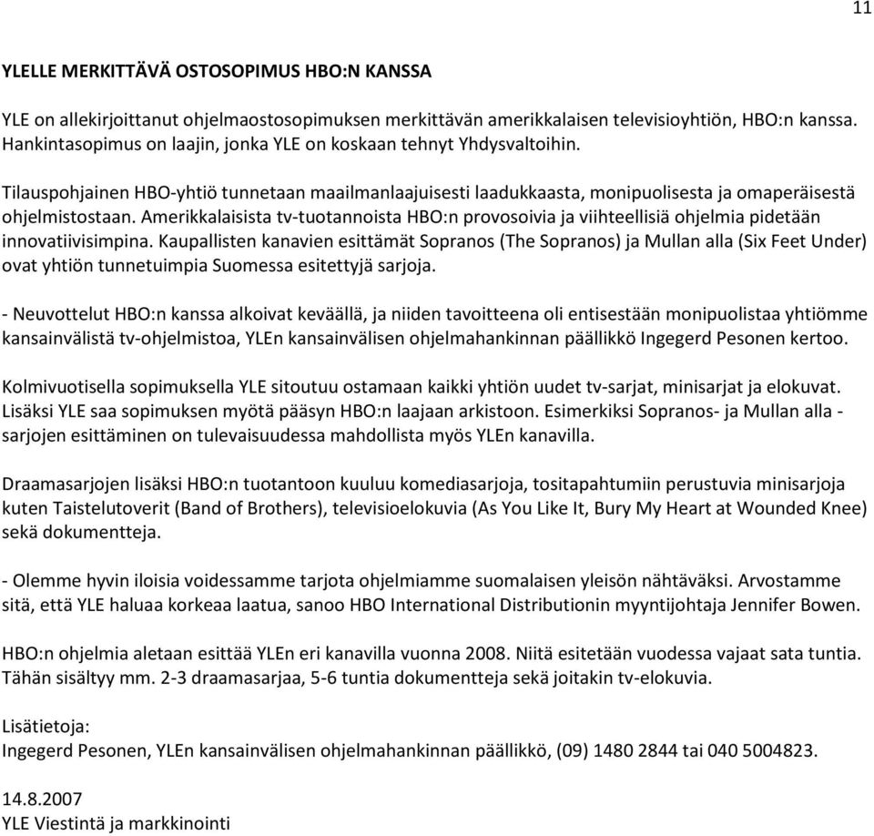 Amerikkalaisista tv-tuotannoista HBO:n provosoivia ja viihteellisiä ohjelmia pidetään innovatiivisimpina.